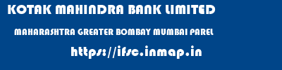 KOTAK MAHINDRA BANK LIMITED  MAHARASHTRA GREATER BOMBAY MUMBAI PAREL  ifsc code